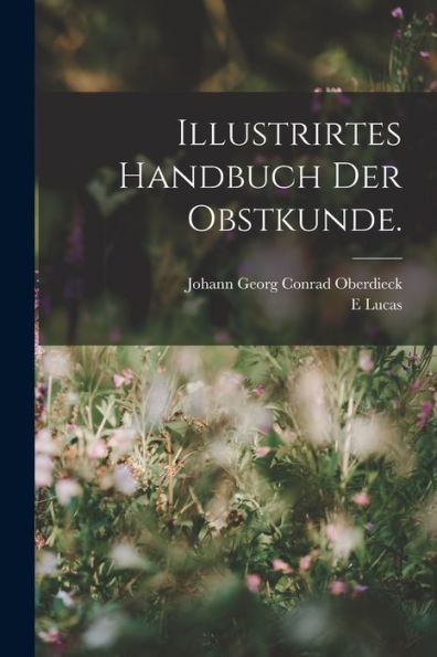 Illustrirtes Handbuch Der Obstkunde. (German Edition)