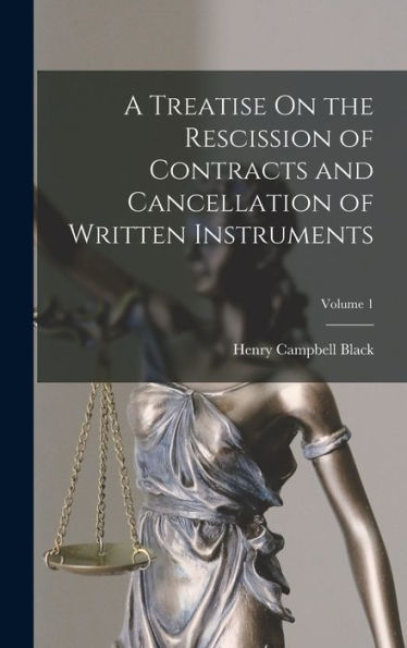 A Treatise On The Rescission Of Contracts And Cancellation Of Written Instruments; Volume 1