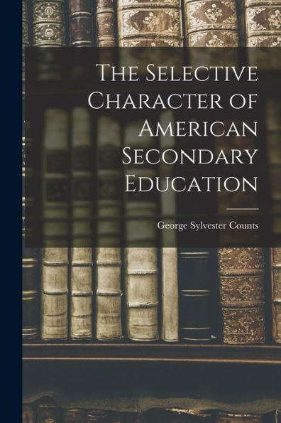 The Selective Character Of American Secondary Education