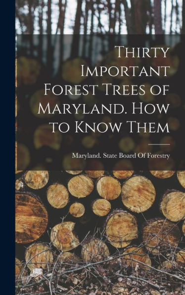 Thirty Important Forest Trees Of Maryland. How To Know Them