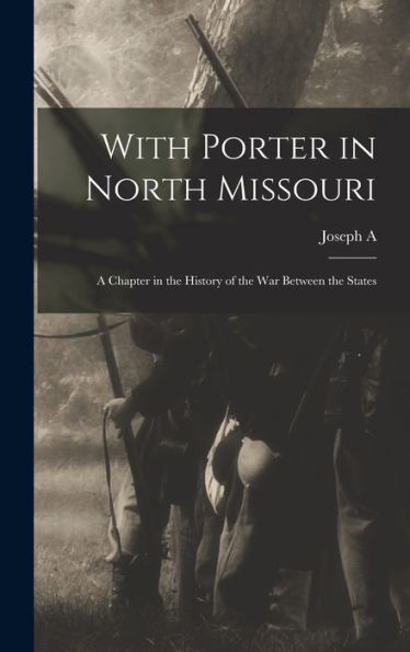 With Porter In North Missouri; A Chapter In The History Of The War Between The States
