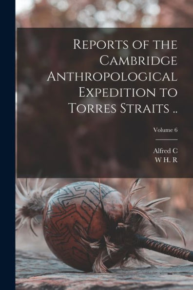 Reports Of The Cambridge Anthropological Expedition To Torres Straits ..; Volume 6