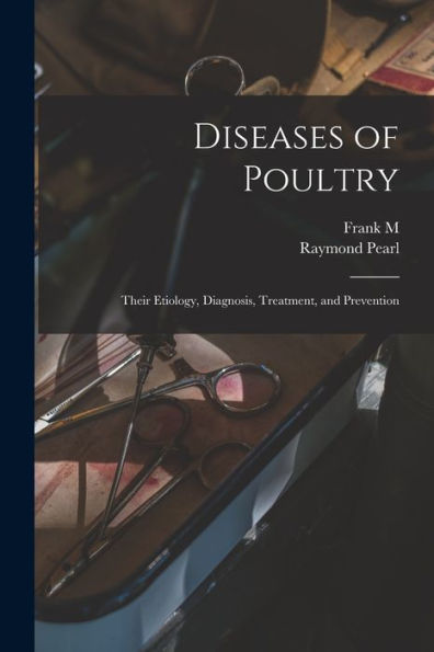 Diseases Of Poultry; Their Etiology, Diagnosis, Treatment, And Prevention