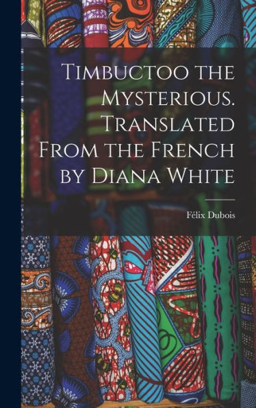 Timbuctoo The Mysterious. Translated From The French By Diana White
