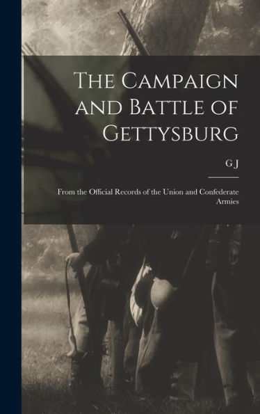 The Campaign And Battle Of Gettysburg: From The Official Records Of The Union And Confederate Armies