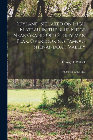 Skyland, Situated On High Plateau In The Blue Ridge Near Grand Old Stony Man Peak, Overlooking Famous Shenandoah Valley: 4,000 Feet In The Blue