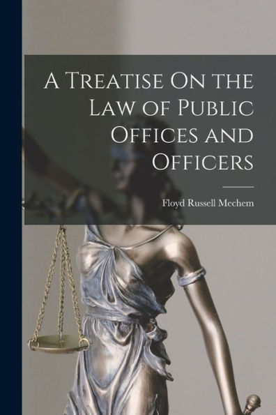 A Treatise On The Law Of Public Offices And Officers