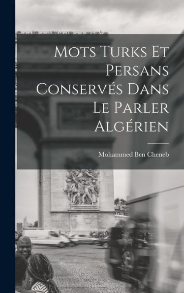 Mots Turks Et Persans Conservés Dans Le Parler Algérien (French Edition)