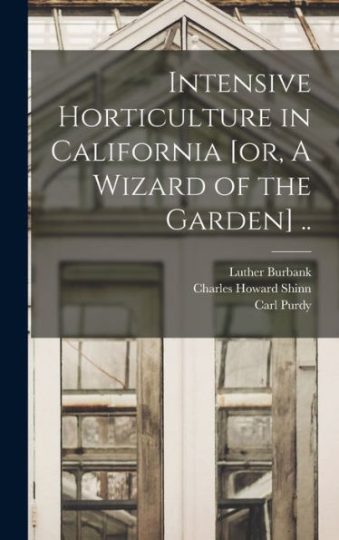 Intensive Horticulture In California [Or, A Wizard Of The Garden] ..