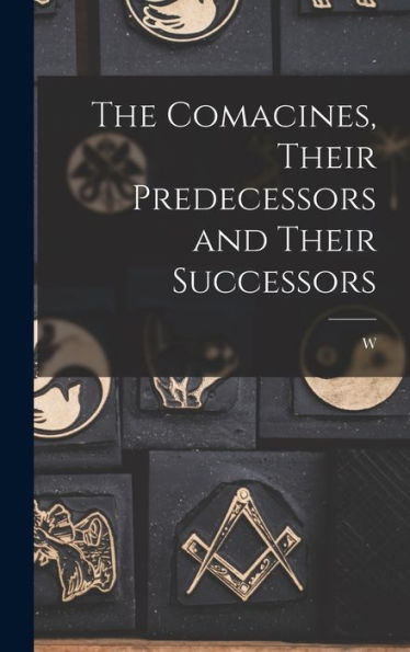 The Comacines, Their Predecessors And Their Successors