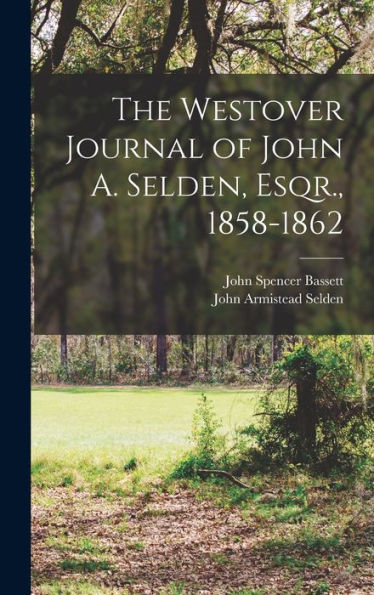 The Westover Journal Of John A. Selden, Esqr., 1858-1862