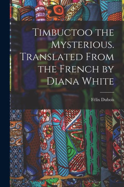Timbuctoo The Mysterious. Translated From The French By Diana White