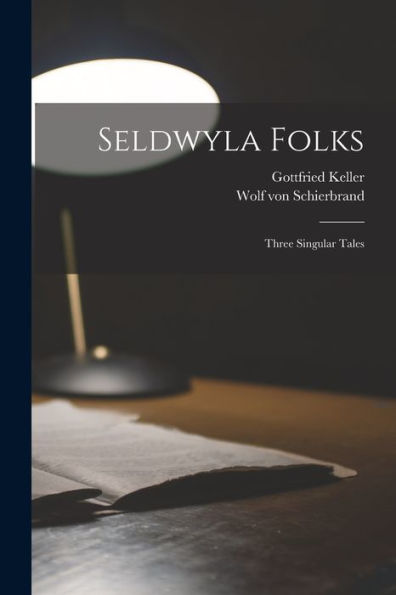 Seldwyla Folks; Three Singular Tales