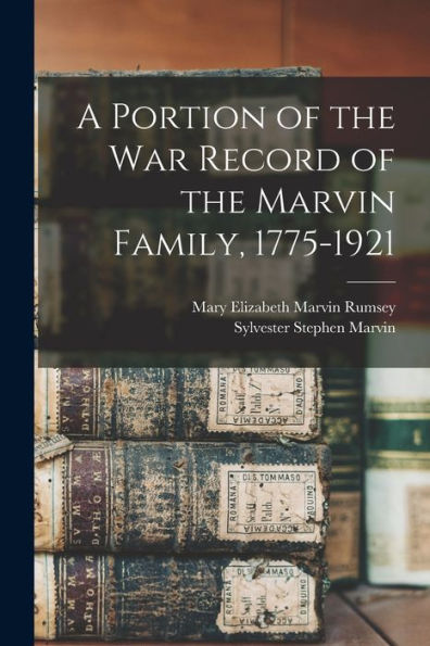 A Portion Of The War Record Of The Marvin Family, 1775-1921