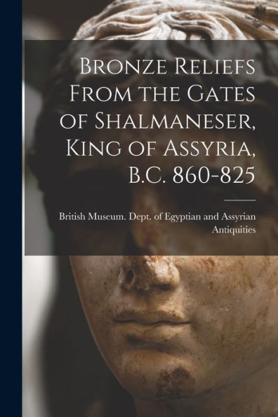 Bronze Reliefs From The Gates Of Shalmaneser, King Of Assyria, B.C. 860-825