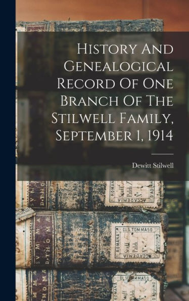 History And Genealogical Record Of One Branch Of The Stilwell Family, September 1, 1914