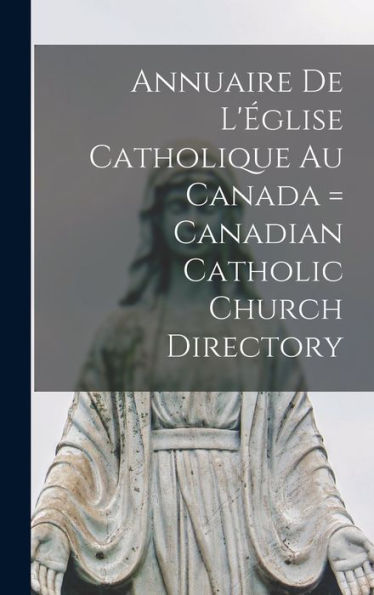 Annuaire De L'Église Catholique Au Canada = Canadian Catholic Church Directory
