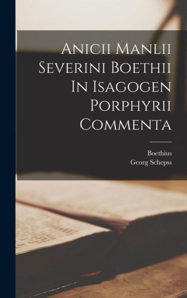Anicii Manlii Severini Boethii In Isagogen Porphyrii Commenta (Italian Edition)