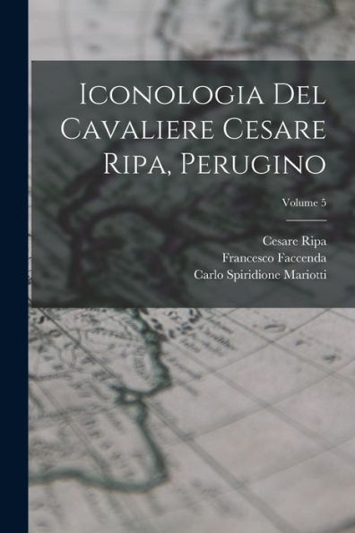 Iconologia Del Cavaliere Cesare Ripa, Perugino; Volume 5 (Italian Edition)