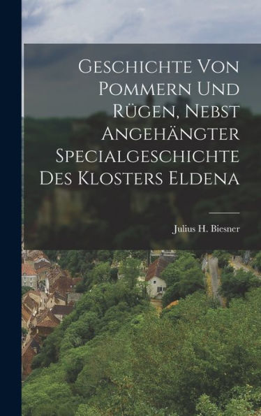 Geschichte Von Pommern Und Rügen, Nebst Angehängter Specialgeschichte Des Klosters Eldena (German Edition)