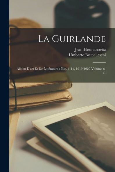 La Guirlande: Album D'Art Et De Littérature: Nos. 1-11, 1919-1920 Volume 6-11 (French Edition)