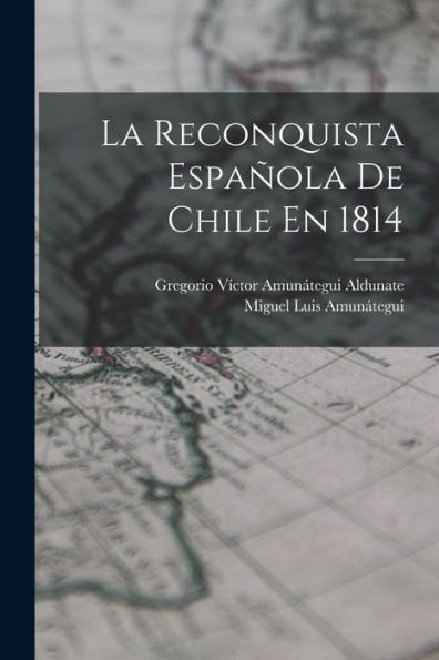La Reconquista Española De Chile En 1814 (Spanish Edition)