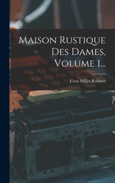 Maison Rustique Des Dames, Volume 1... (French Edition)