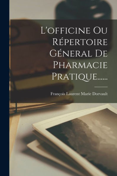 L'Officine Ou Répertoire Géneral De Pharmacie Pratique...... (French Edition)