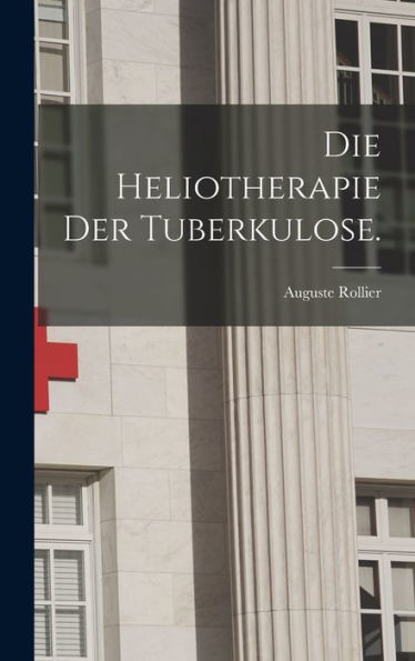 Die Heliotherapie Der Tuberkulose. (German Edition)