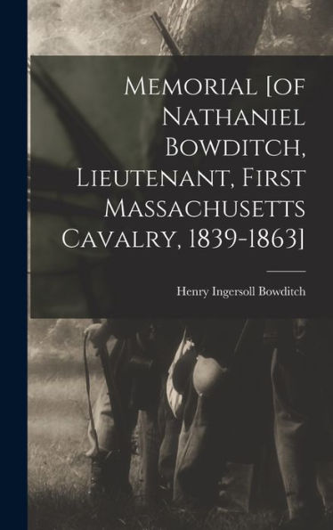 Memorial [Of Nathaniel Bowditch, Lieutenant, First Massachusetts Cavalry, 1839-1863]