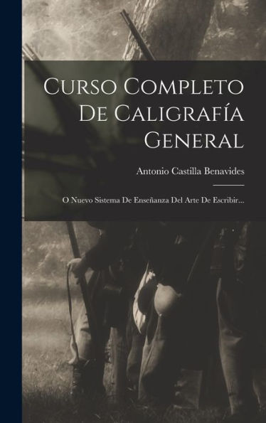 Curso Completo De Caligrafía General: O Nuevo Sistema De Enseñanza Del Arte De Escribir... (Spanish Edition)