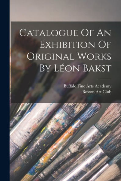 Catalogue Of An Exhibition Of Original Works By Léon Bakst
