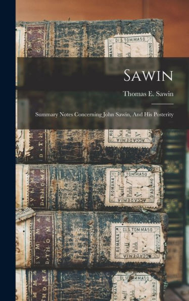 Sawin: Summary Notes Concerning John Sawin, And His Posterity