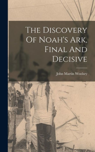 The Discovery Of Noah'S Ark, Final And Decisive