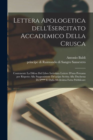 Lettera Apologetica Dell'Esercitato Accademico Della Crusca: Contenente La Difesa Del Libro Intitolato Lettere D'Una Peruana Per Rispetto Alla ... Medesima Fatta Pubblicare (Italian Edition)