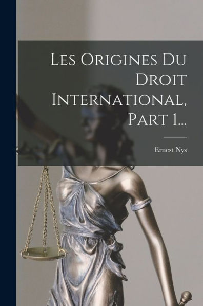 Les Origines Du Droit International, Part 1... (French Edition)