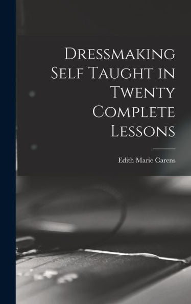 Dressmaking Self Taught In Twenty Complete Lessons