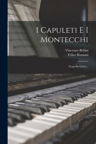 I Capuleti E I Montecchi: Tragedia Lirica... (Italian Edition)