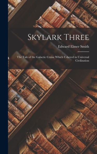 Skylark Three: The Tale Of The Galactic Cruise Which Ushered In Universal Civilization