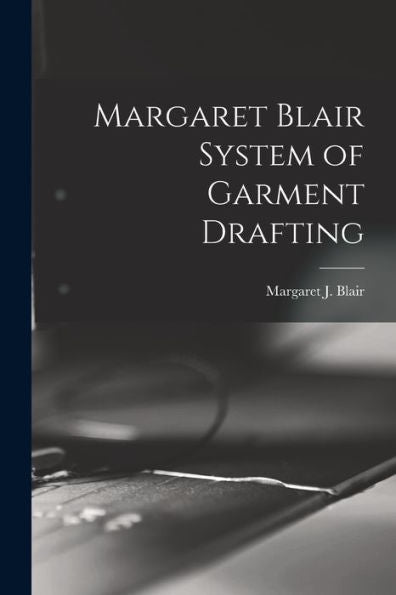 Margaret Blair System Of Garment Drafting