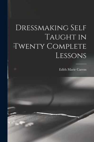 Dressmaking Self Taught In Twenty Complete Lessons