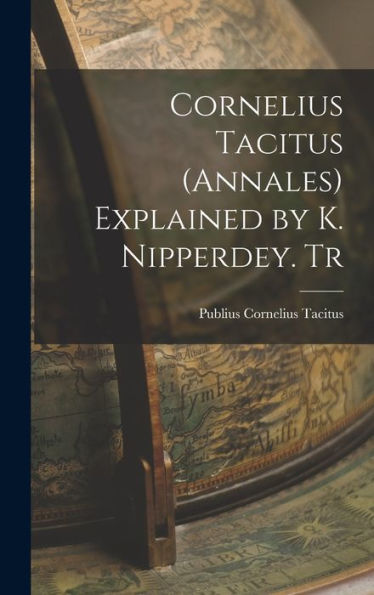 Cornelius Tacitus (Annales) Explained By K. Nipperdey. Tr