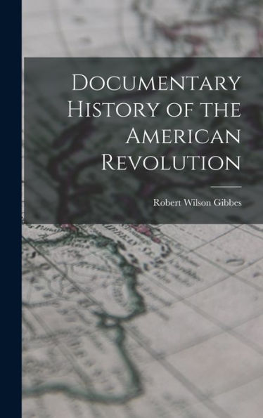 Documentary History Of The American Revolution