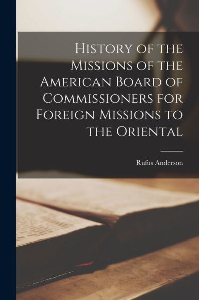 History Of The Missions Of The American Board Of Commissioners For Foreign Missions To The Oriental