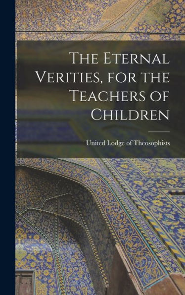 The Eternal Verities, For The Teachers Of Children