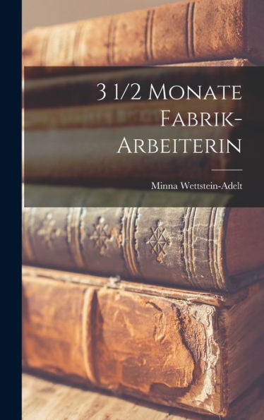 3 1/2 Monate Fabrik-Arbeiterin (German Edition)