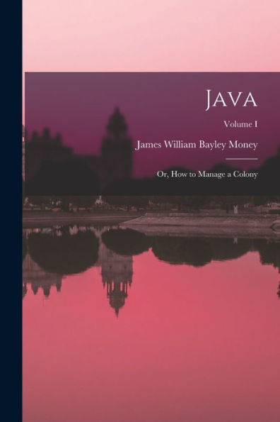 Java: Or, How To Manage A Colony; Volume I