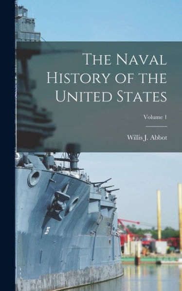 The Naval History Of The United States; Volume 1