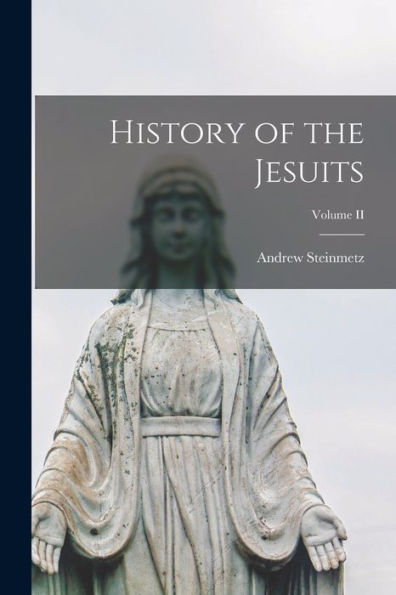History Of The Jesuits; Volume Ii