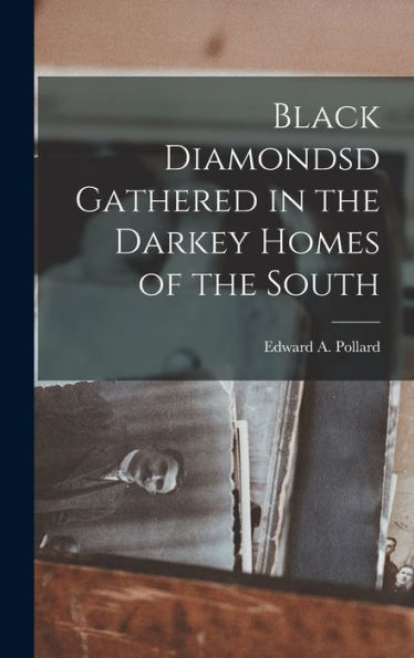 Black Diamondsd Gathered In The Darkey Homes Of The South